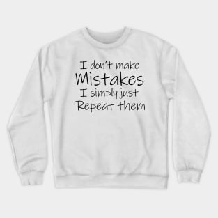 I Don't Make Mistakes Crewneck Sweatshirt